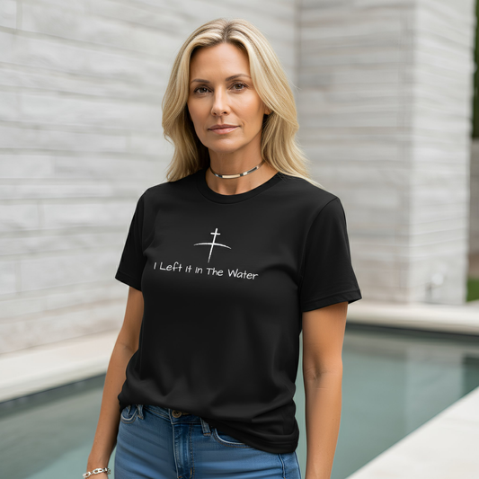 Left it in the Water T-Shirt — Faith-Based Christian Tee